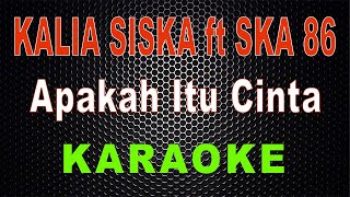 Download lagu Kalia Siska ft SKA 86 - Apakah Itu Cinta (Karaoke) | LMusical mp3