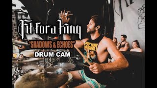 Fit For A King | Shadows &amp; Echoes | Drum Cam (LIVE)