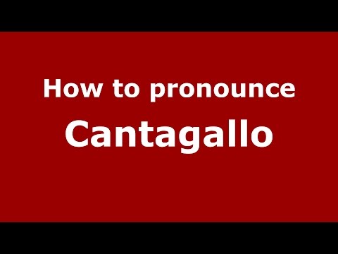 How to pronounce Cantagallo