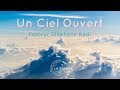 Un Ciel Ouvert - Pasteur Stéphane Kadi - 12/12/2017