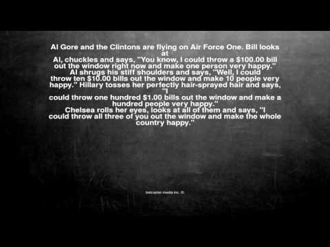 Ok, here is the joke. Al Gore and the Clintons are flying on A...