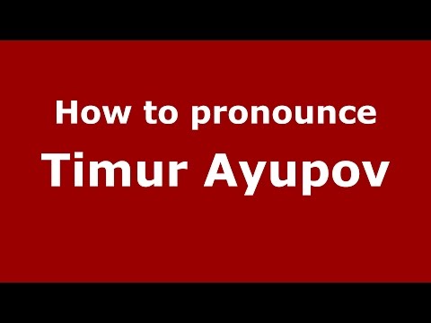 How to pronounce Timur Ayupov (Russian/Russia)  - PronounceNames.com