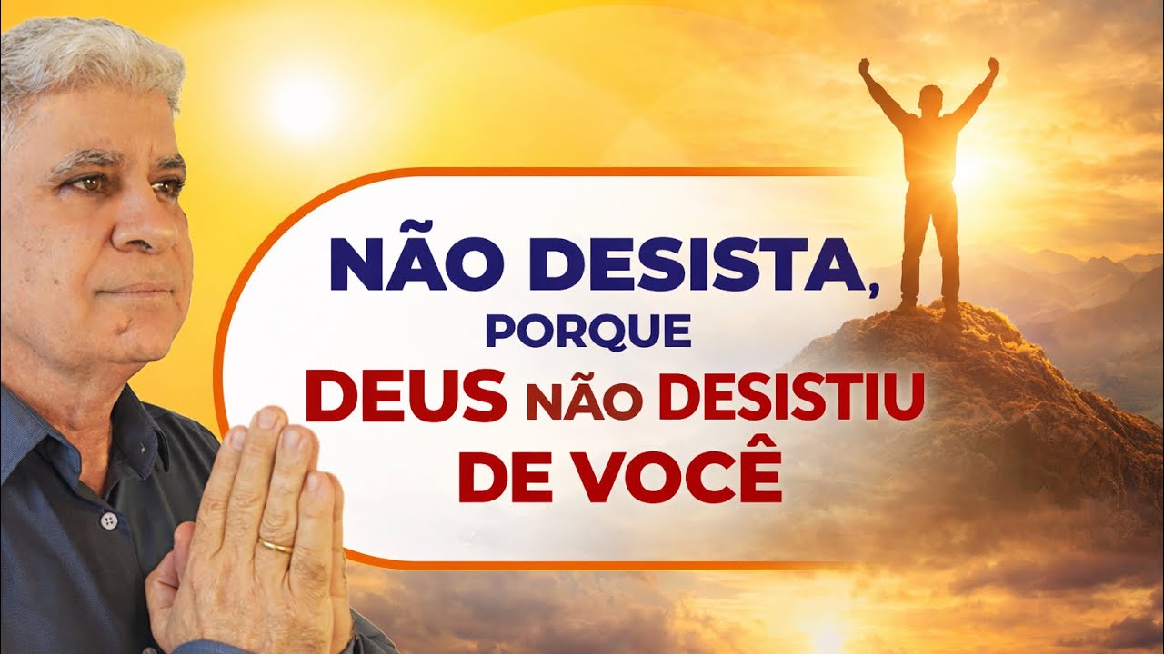 NÃO DESISTA, PORQUE DEUS NÃO DESISTIU DE VOCÊ