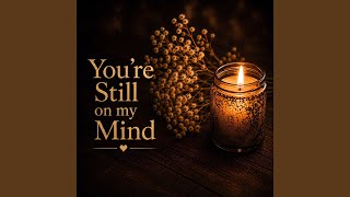 Download lagu You're Still On My Mind (Grief Song) mp3 Download lagu You're Still On My Mind (Grief Song) mp3
