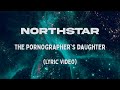 Northstar - the Pornographer's Daughter (Lyric Video)