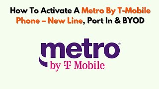 How To Activate A Metro by T - Mobile Phone – New Line, Port In & BYOD