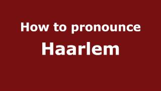 How to pronounce Haarlem