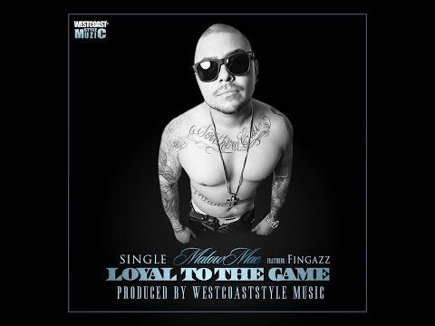 Malow Mac feat Fingazz  - Loyal To The Game - (Official Single Hit) Produced by Westcoaststyle music