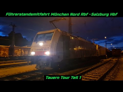 Führerstandsmitfahrt München Nord Rbf - Salzburg Hbf  (Tauern Tour Teil 1)