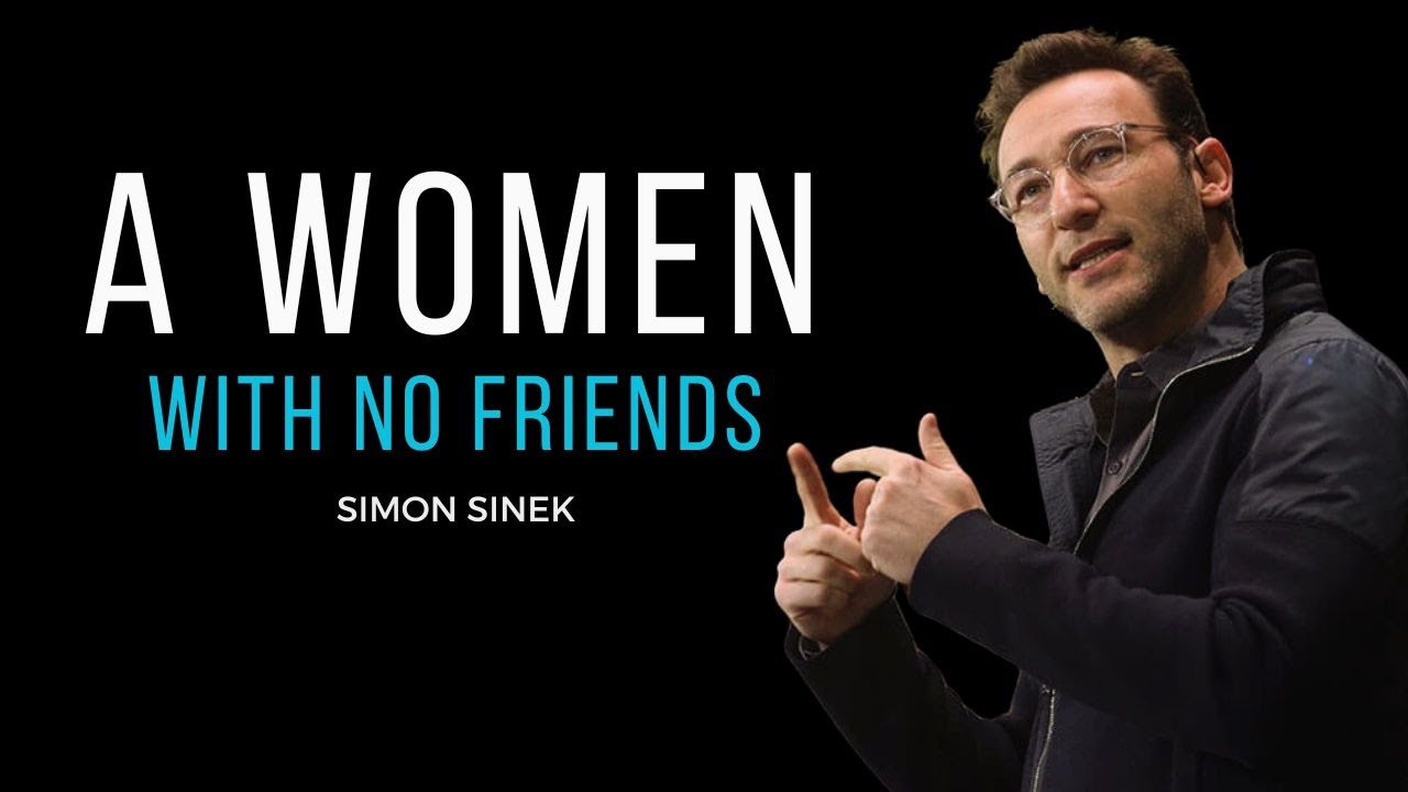 A Woman With No Friends - Simon Sinek Motivational Speech