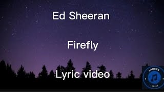 Ed Sheeran- Firefly lyric video