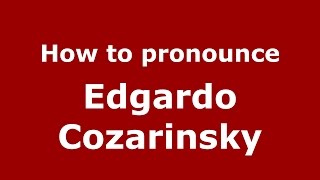 How to pronounce Edgardo Cozarinsky