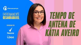 Tempo de Antena de Kátia Aveiro - Extremamente Desagradável