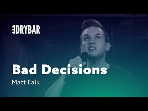 When You Make Bad Decisions. Matt Falk