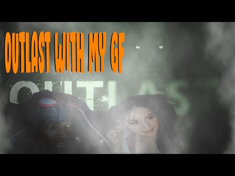 PLAYING OUTLAST FOR THE FIRST TIME WITH MY GIRLFRIEND