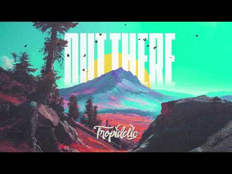 Tropidelic - "Out There" [Official Audio]