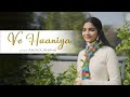 Ve Haaniyaan By Anisha Jhawar Ravi Dubey Sargun Mehta Danny Avvy Sra Sagar