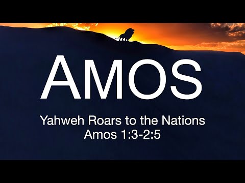 Yahweh Roars to the Nations (Amos 1:3-2:5)