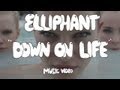 Elliphant "Down On Life" (Official Music Video ...