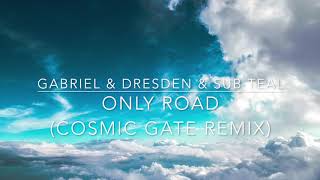 Gabriel &amp; Dresden &amp; Sub Teal - Only Road (Cosmic Gate Remix)