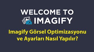 Imagify Görsel Optimizasyonu ve Ayarları Nasıl Yapılır?