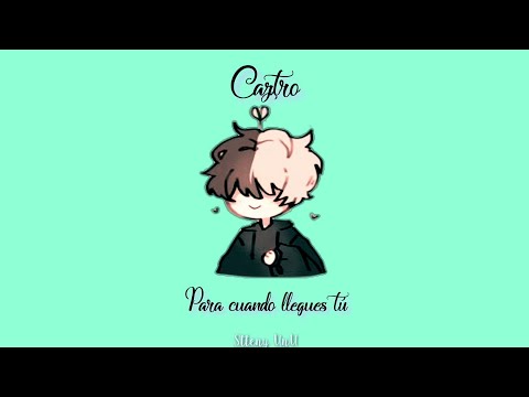Caztro, Leonel García - Para cuando llegues tu // Lyrics UwU