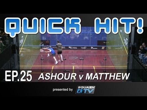 Squash : Quick Hit! Ep.25 - Ashour v Matthew
