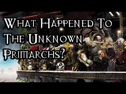 What Happened To The Unknown Primarchs? - 40K Theories