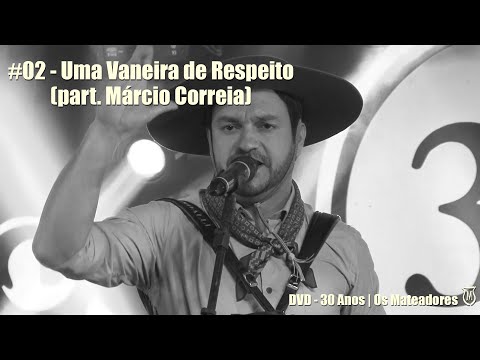 02 - Uma Vaneira de Respeito (Part. especial - Márcio Correia) | (DVD 30 Anos - Os Mateadores)