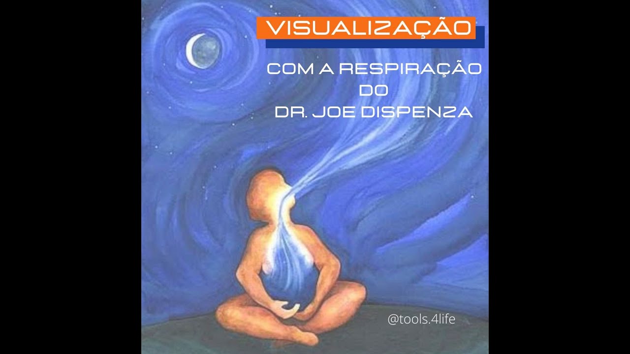 Visualização com a respiração do Dr. Joe Dispenza