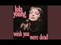 Wish You Were Dead by Lola Young