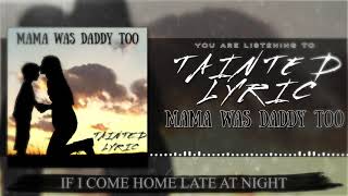 Tainted Lyric Mama Was Daddy Too