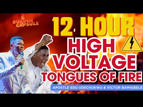 12 HOURS HIGH VOLTAGE TONGUES OF FIRE || APOSTLE EDU UDECHUKWU & MIN VICTOR BAMGBELE LIVE 2024