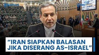 Iran Akui Siap Lawan Balik jika Diserang Lagi, Abbas Araghchi Peringatkan AS & Israel tentang Peran