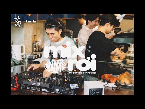 Larria | Mix Rơi EP.03 | MixDac x Hai Cái Tẩy