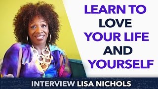 Learn to love your life and yourself - Lisa Nichols