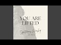 You Are Lifted Spontaneous Worship