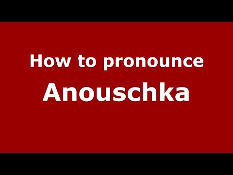 How to pronounce Anouschka (Germany/German) - PronounceNames.com
