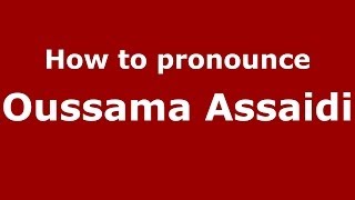 How to pronounce Oussama Assaidi