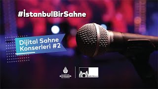 #İstanbulBirSahne / Dijital Sahne Konserleri #2