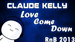 Claude Kelly - Love Come Down (2013) [HQ]