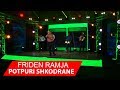 Potpuri Shkodrane (Tvk Show 2018) Friden Ramja