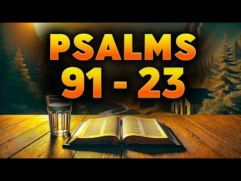 Psalm 91 & Psalm 23 – The Most Powerful Prayers for You
