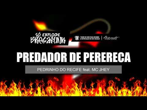 PEDRINHO DO RECIFE feat. MC JHEY - PREDADOR DE PERERECA (SóExplodeBregaFunk) MÚSICA NOVA 2018