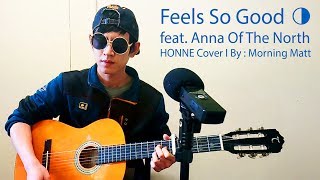 Feels So Good ◑ (HONNE feat. Anna Of The North Cover) - Morning Matt