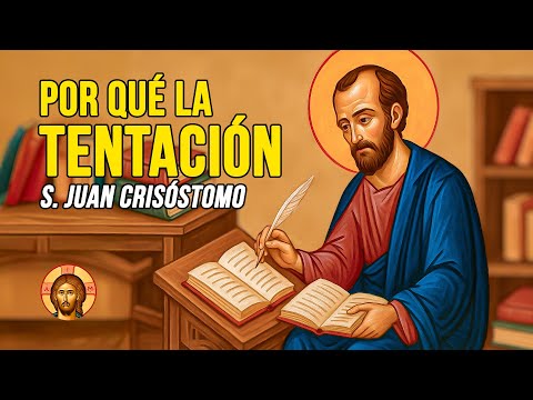 St. John Chrysostom: The HIDDEN PURPOSE of TEMPTATION
