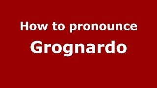 How to pronounce Grognardo