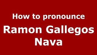 How to pronounce Ramon Gallegos Nava