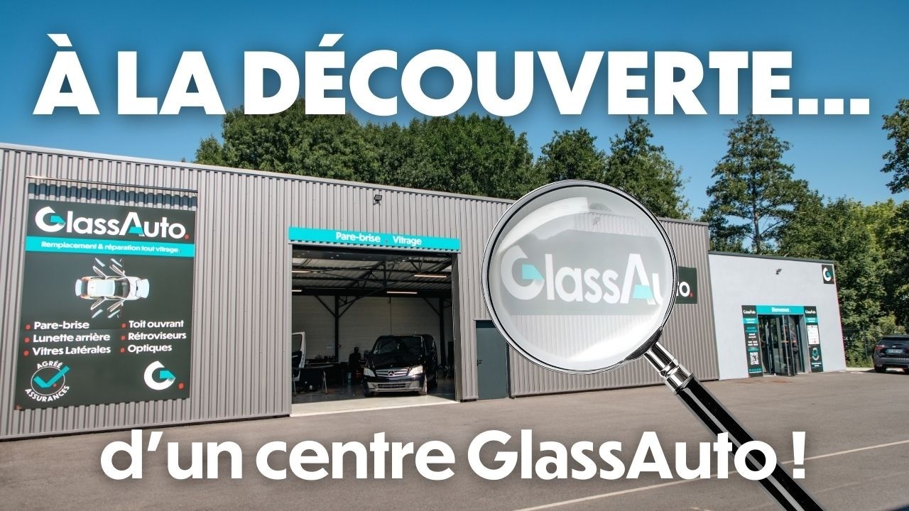 Découverte d’un centre GlassAuto en vidéo !