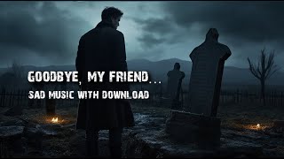 Very sad music - &quot;Goodbye, My Friend&quot; - Crying music instrumental - Emotional Film Movie Soundtracks